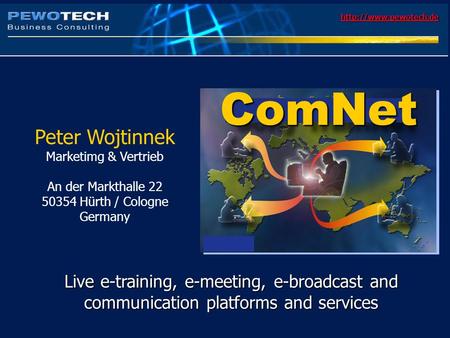Opener Peter Wojtinnek Marketimg & Vertrieb An der Markthalle 22 50354 Hürth / Cologne Germany  Live e-training, e-meeting, e-broadcast.