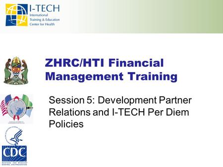 ZHRC/HTI Financial Management Training Session 5: Development Partner Relations and I-TECH Per Diem Policies.