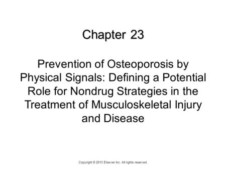 Chapter 23 Chapter 23 Prevention of Osteoporosis by Physical Signals: Defining a Potential Role for Nondrug Strategies in the Treatment of Musculoskeletal.