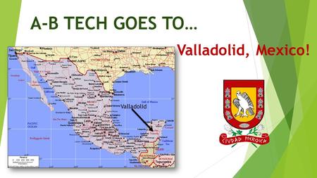 A-B TECH GOES TO… Valladolid, Mexico! Valladolid.