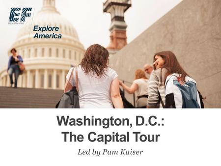 Washington, D.C.: The Capital Tour Led by Pam Kaiser.