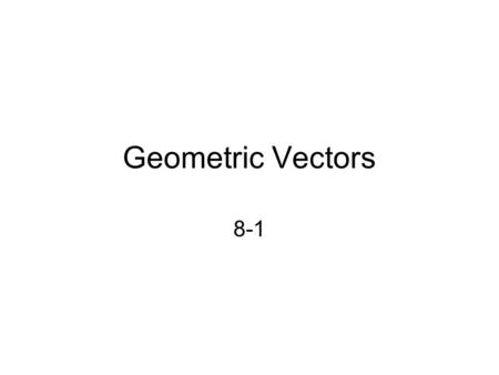 Geometric Vectors 8-1. What is a vector? Suppose we are both traveling 65mph on Highway 169 and we pass each other going opposite directions. I’m heading.