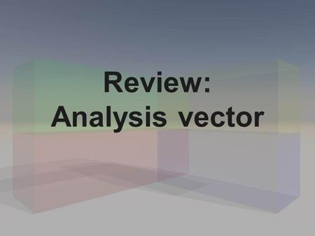 Review: Analysis vector. VECTOR ANALYSIS 1.1SCALARS AND VECTORS 1.2VECTOR COMPONENTS AND UNIT VECTOR 1.3VECTOR ALGEBRA 1.4POSITION AND DISTANCE VECTOR.