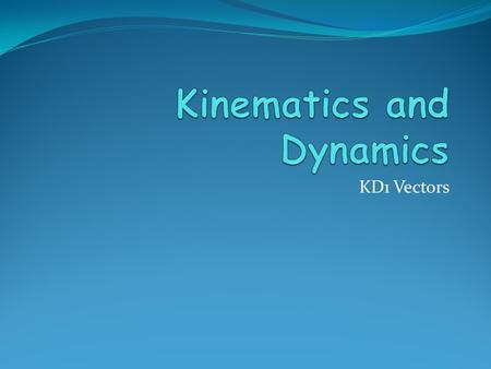 Kinematics and Dynamics