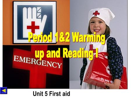 Period 1&2 Warming up and Reading I Unit 5 First aid.