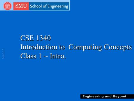 CSE 1340 Introduction to Computing Concepts Class 1 ~ Intro.
