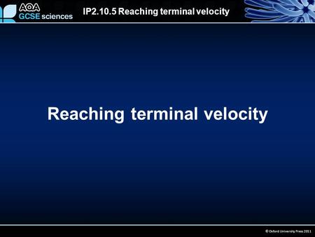 IP2.10.5 Reaching terminal velocity © Oxford University Press 2011 Reaching terminal velocity.