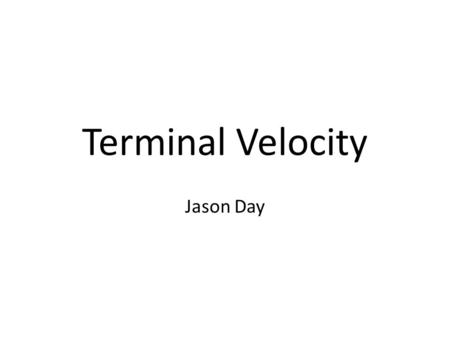 Terminal Velocity Jason Day. What is Terminal Velocity According to dictionary.com it is: the velocity of a falling object/body through a medium(in this.