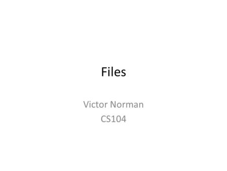 Files Victor Norman CS104. Reading Quiz, Q1 A file must be ___________ before a program can read data from it. A. accessed B. unlocked C. opened D. controlled.