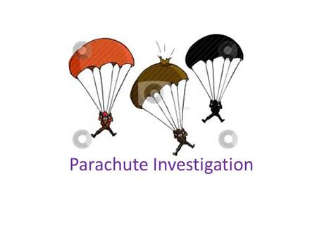 Parachute Investigation. Velocity Definition: The constant maximum velocity reached by a body falling through the atmosphere under the attraction of gravity.