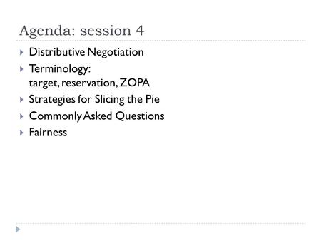 Agenda: session 4 Distributive Negotiation
