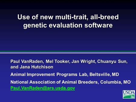 2007 Paul VanRaden, Mel Tooker, Jan Wright, Chuanyu Sun, and Jana Hutchison Animal Improvement Programs Lab, Beltsville, MD National Association of Animal.