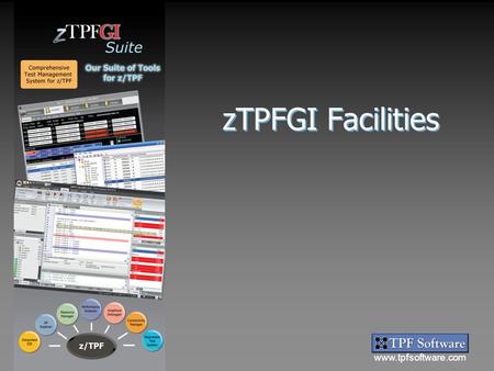 Www.tpfsoftware.com Suite zTPFGI Facilities. www.tpfsoftware.com Suite Focus Three of zTPFGI’s facilities:  zAutomation  zTREX  Logger.