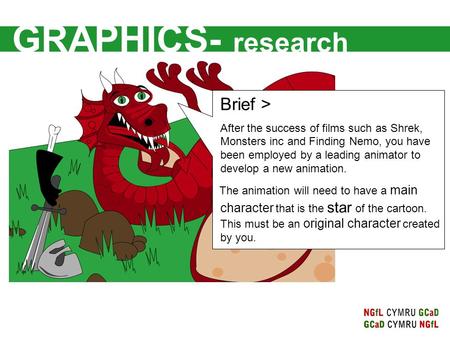 GRAPHICS- research Brief > After the success of films such as Shrek, Monsters inc and Finding Nemo, you have been employed by a leading animator to develop.