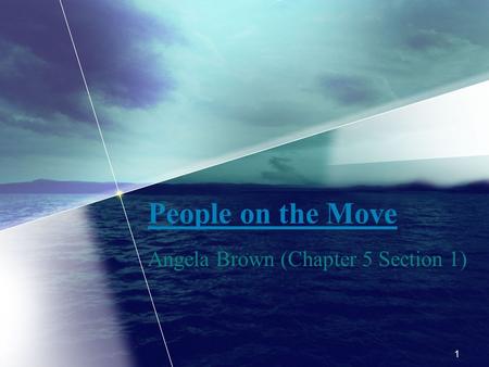 People on the Move Angela Brown (Chapter 5 Section 1) 1.