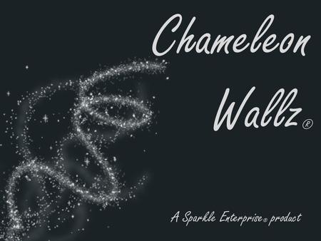 Chameleon Wallz ® A Sparkle Enterprise ® product.