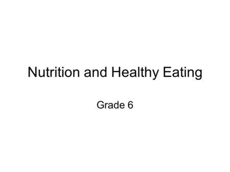 Nutrition and Healthy Eating Grade 6. Three Nutritional Guidelines to follow The Dietary Guidelines for Americans My Pyramid: Food Guide Pyramid Nutrition.