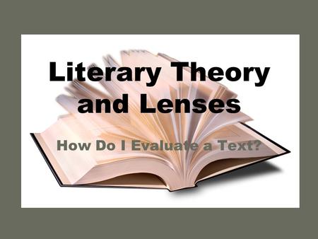 Literary Theory and Lenses How Do I Evaluate a Text?