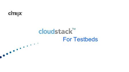 For Testbeds TM. Secure, multi-tenant cloud orchestration platform –Turnkey platform for delivering IaaS clouds –Hypervisor agnostic –Massively scalable,