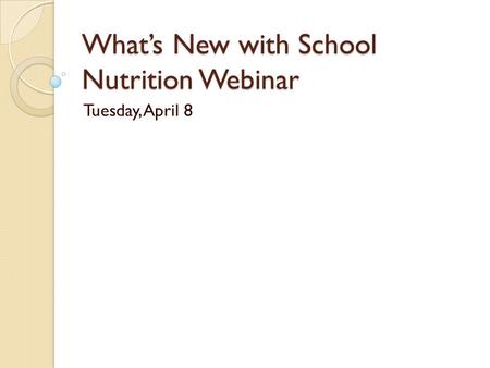What’s New with School Nutrition Webinar Tuesday, April 8.