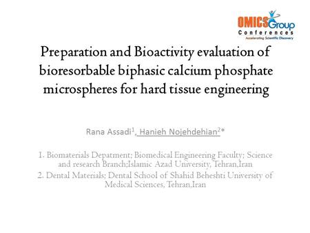 Preparation and Bioactivity evaluation of bioresorbable biphasic calcium phosphate microspheres for hard tissue engineering Rana Assadi 1, Hanieh Nojehdehian.