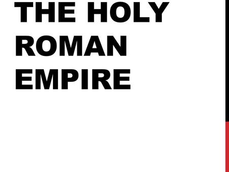 THE HOLY ROMAN EMPIRE. In the tenth century, the powerful dukes of the Saxons became kings of the eastern Frankish kingdom, which came to be known as.