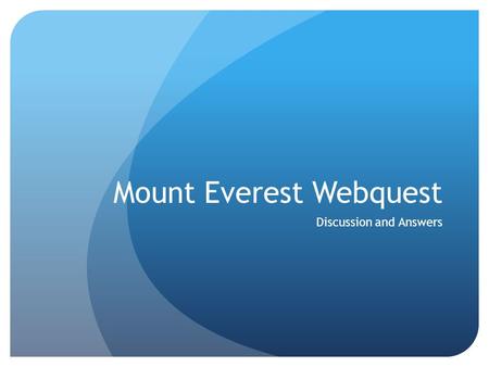 Mount Everest Webquest Discussion and Answers. Key 1)How did Everest form? An oceanic plate collided with a continental plate. 2)Which two plates? Indian.