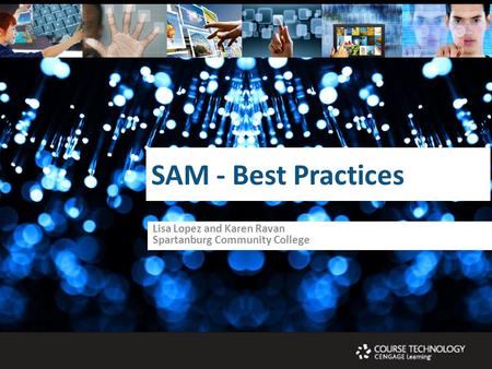 SAM - Best Practices Lisa Lopez and Karen Ravan Spartanburg Community College.