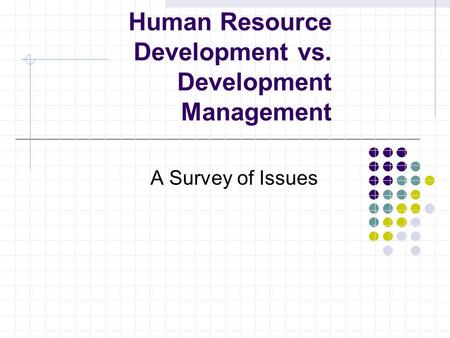 Human Resource Development vs. Development Management A Survey of Issues.