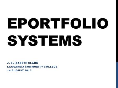 Eportfolio Systems J Elizabeth Clark Laguardia Community College 14 August Ppt Download