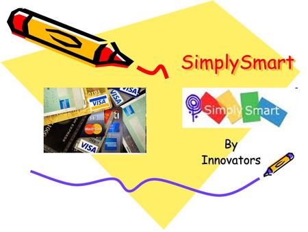 SimplySmartSimplySmart ByInnovators. Preview Creative: ONE card for all your spending Performance: Combines mobile currency, convenience, security and.