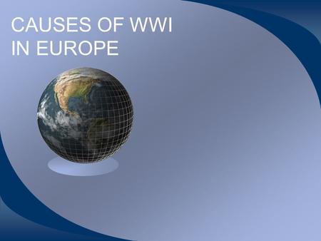 CAUSES OF WWI IN EUROPE. Militarism The building up of armed forces to prepare for war. As relationships between European countries became strained.