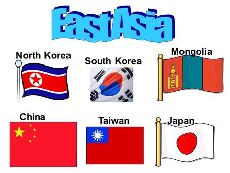 Japan Mongolia South Korea North Korea China Taiwan.