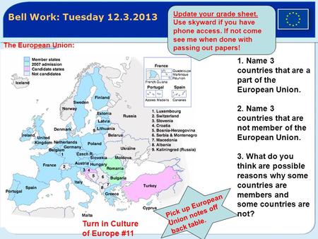 Bell Work: Tuesday 12.3.2013 The European Union: 1. Name 3 countries that are a part of the European Union. 2. Name 3 countries that are not member of.