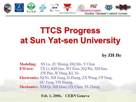 Tracker Thermal Control System TTCS Progress at Sun Yat-sen University Feb. 1, 2006, CERN Geneva Modeling: SS Lu, ZC Huang, DQ Mo, Y Chen EM test: TX Li,