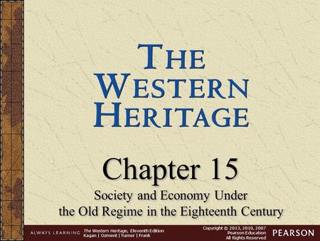 The Western Heritage, Eleventh Edition Kagan | Ozment | Turner | Frank Copyright © 2013, 2010, 2007 Pearson Education All Rights Reserved Chapter 15 Society.