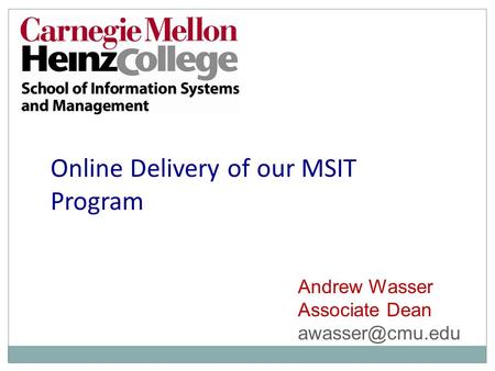 Online Delivery of our MSIT Program Andrew Wasser Associate Dean