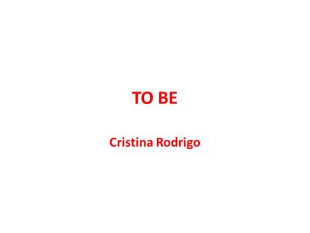 TO BE Cristina Rodrigo. It means… El verbo to be significa ser o estar I am a nurse I am tired - To be es uno de los verbos auxiliares en inglés, cuando.