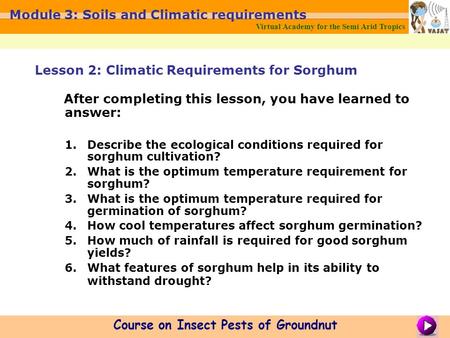 Virtual Academy for the Semi Arid Tropics Course on Insect Pests of Groundnut Module 3: Soils and Climatic requirements After completing this lesson, you.