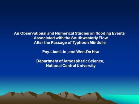 An Observational and Numerical Studies on flooding Events Associated with the Southwesterly Flow After the Passage of Typhoon Mindulle Pay-Liam Lin,and.