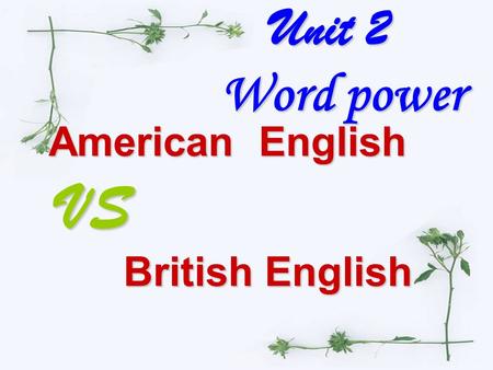 Unit 2 Word power American English VS British English.
