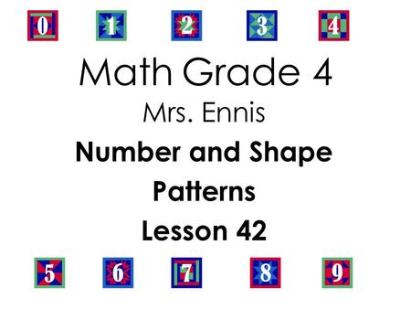 Mrs. Ennis Number and Shape Patterns Lesson 42