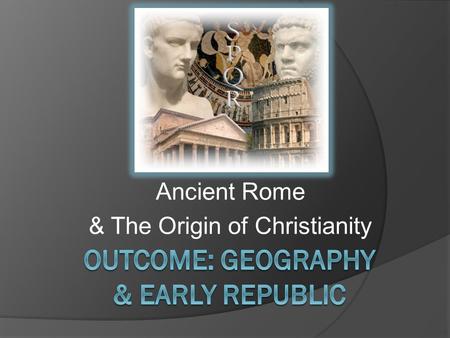 Ancient Rome & The Origin of Christianity. Geography & Early Republic 1. Setting the Stage a. With the defeat of the Persians by Alexander and the eventual.