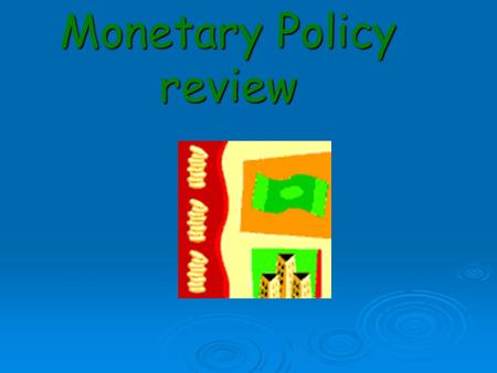 Monetary Policy review huh???? can you break it downnnnn??? MMMMonetary policy – things the Federal Reserve does to regulate the economy & influence.