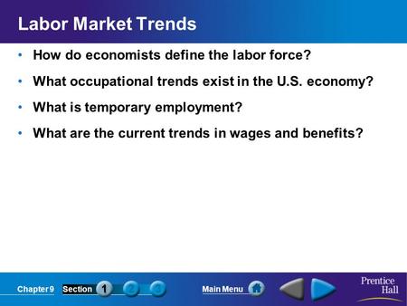 Chapter 9SectionMain Menu Labor Market Trends How do economists define the labor force? What occupational trends exist in the U.S. economy? What is temporary.