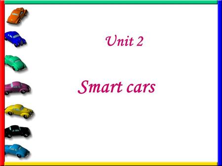 Unit 2 Smart cars 1.Leading-inLeading-in 2.Text AnalysisText Analysis 3.Language PointsLanguage Points 4.Presentation and ExercisesPresentation and Exercises.