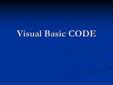 Visual Basic CODE. Basics of Code Declaration Declaration Set aside a named place to put things Set aside a named place to put things Assignment Assignment.