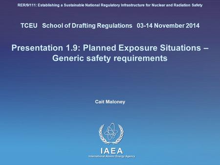 RER/9/111: Establishing a Sustainable National Regulatory Infrastructure for Nuclear and Radiation Safety TCEU School of Drafting Regulations 03-14 November.