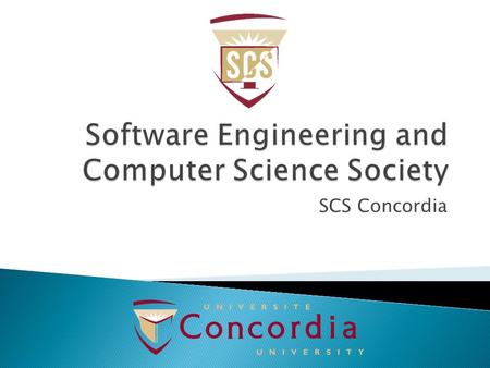 SCS Concordia.  We are a programming community at Concordia that organizes events such as coding nights, tutorials, guest speakers, and competitions.