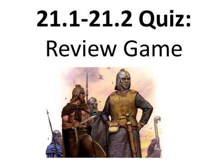 21.1-21.2 Quiz: Review Game. period between ancient times and modern times, roughly from A.D. 500 to 1500.